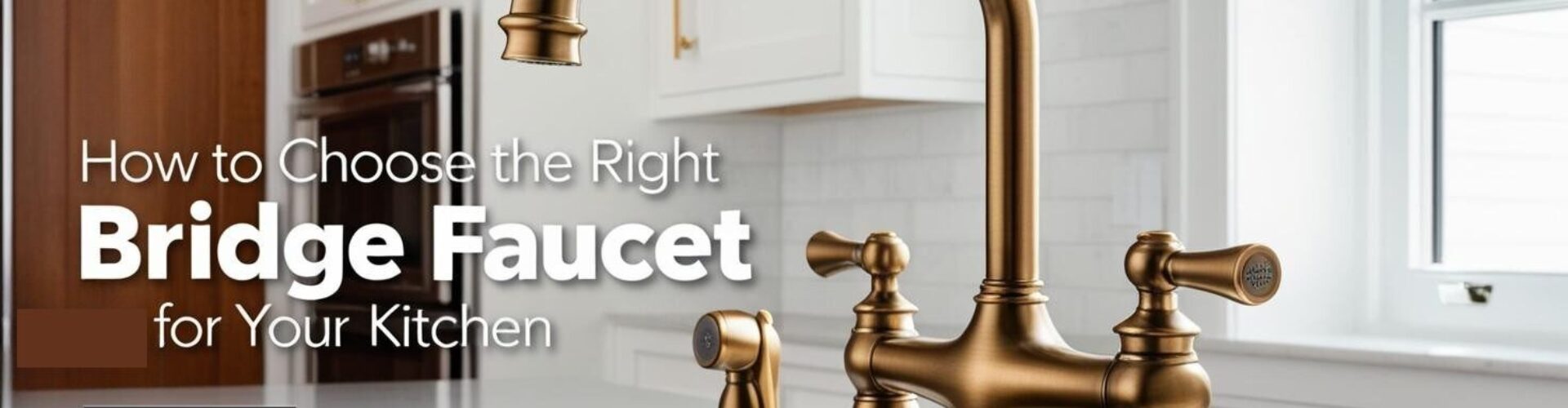 How to Choose the Right Bridge Faucet for Your Kitchen